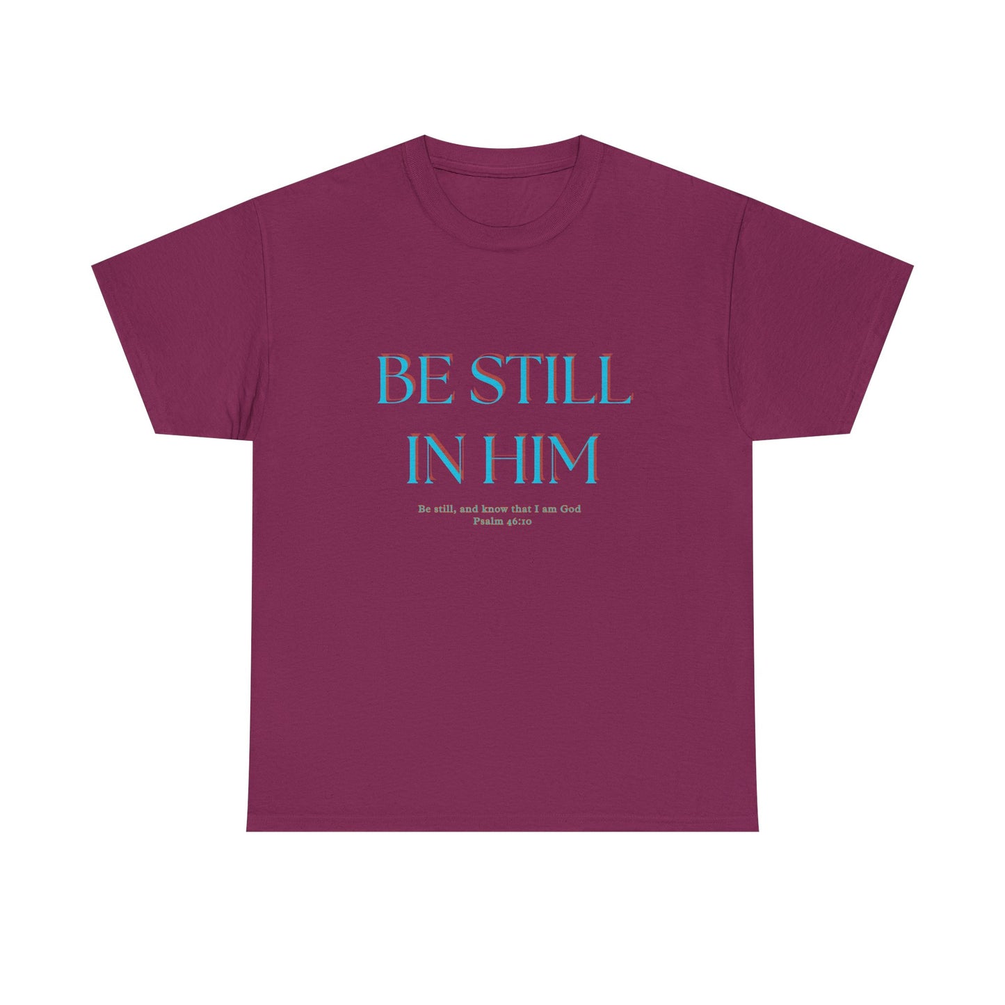 Be Still In Him Tee | Christian Scripture  Faith Tee Shirt