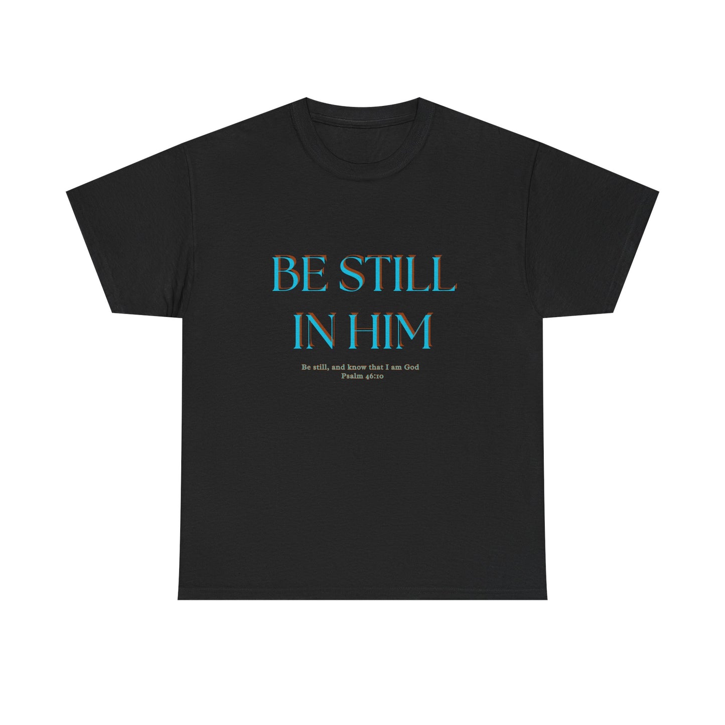 Be Still In Him Tee | Christian Scripture  Faith Tee Shirt