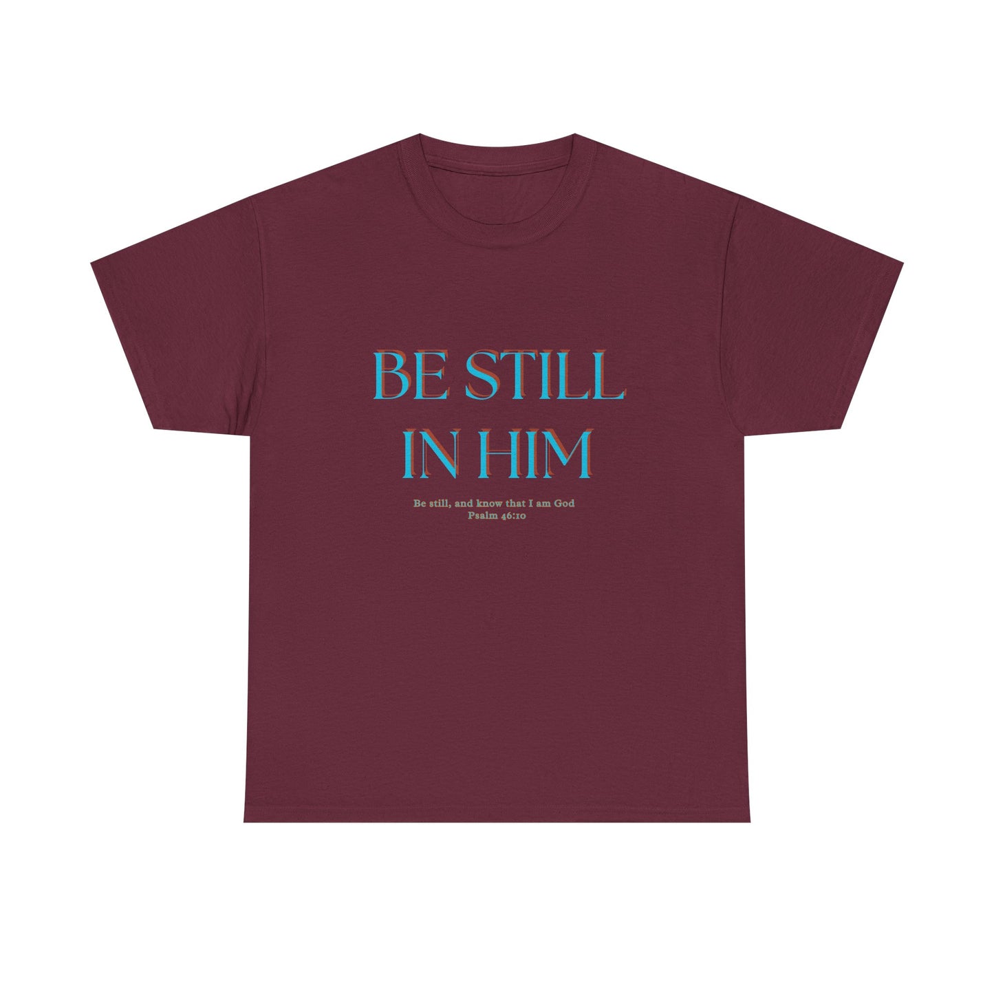 Be Still In Him Tee | Christian Scripture  Faith Tee Shirt