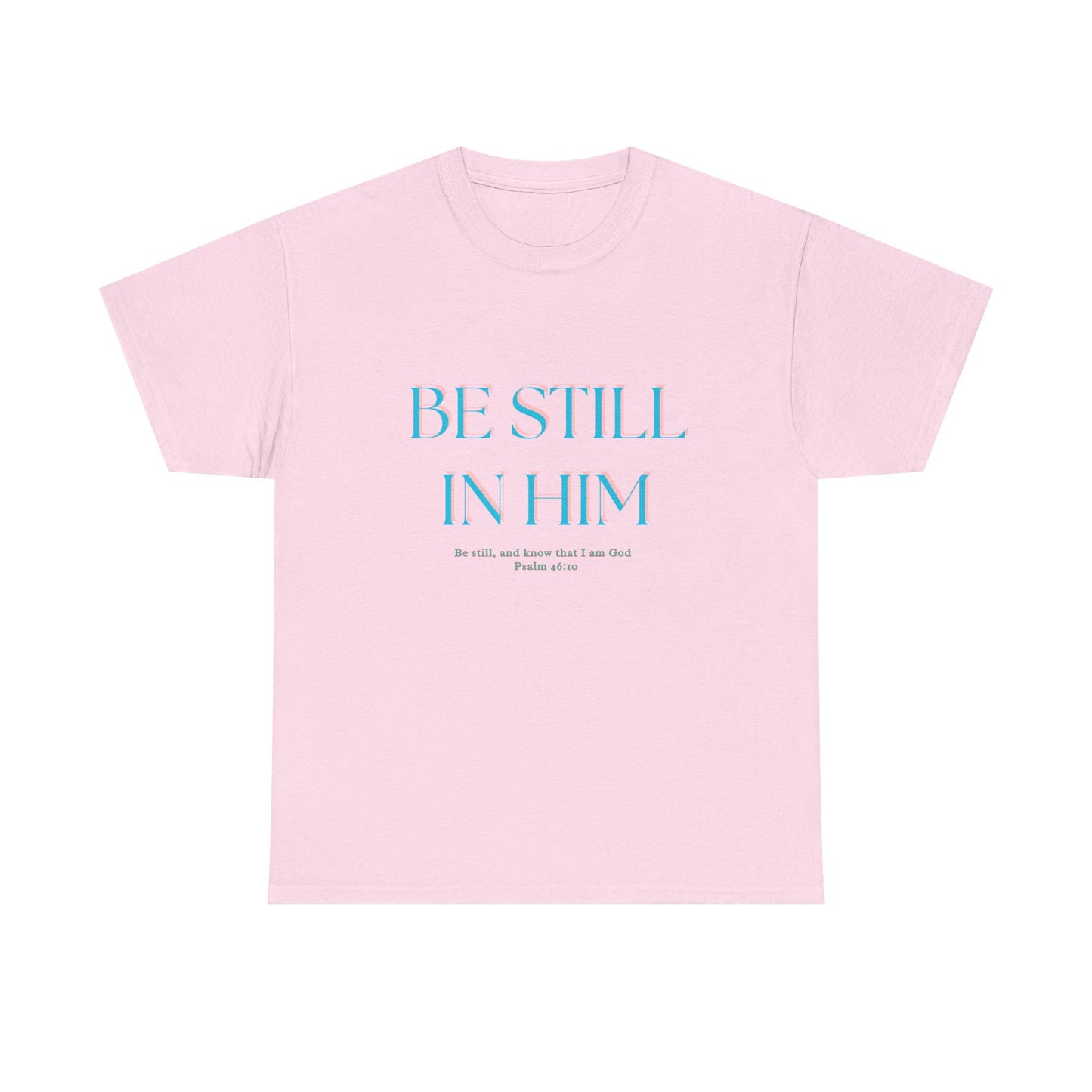 Be Still In Him Tee | Christian Scripture  Faith Tee Shirt