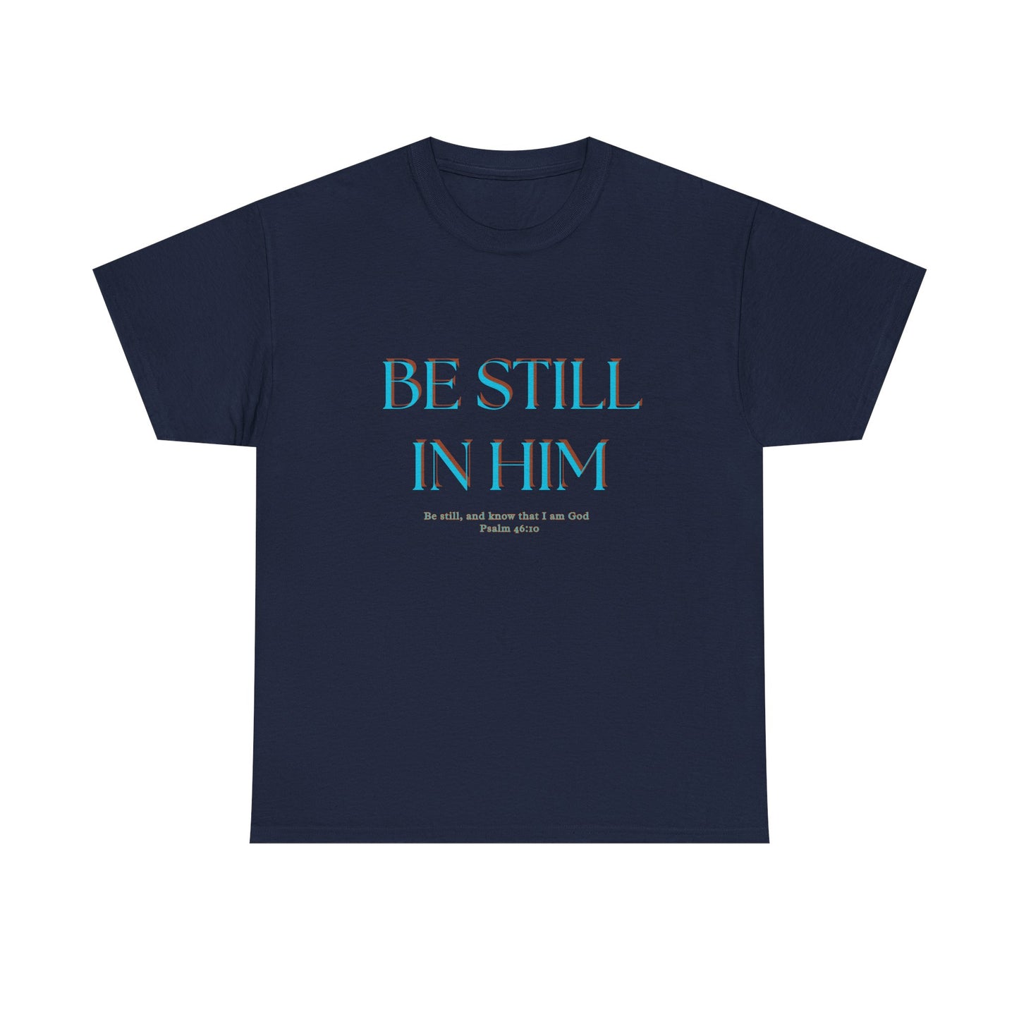 Be Still In Him Tee | Christian Scripture  Faith Tee Shirt