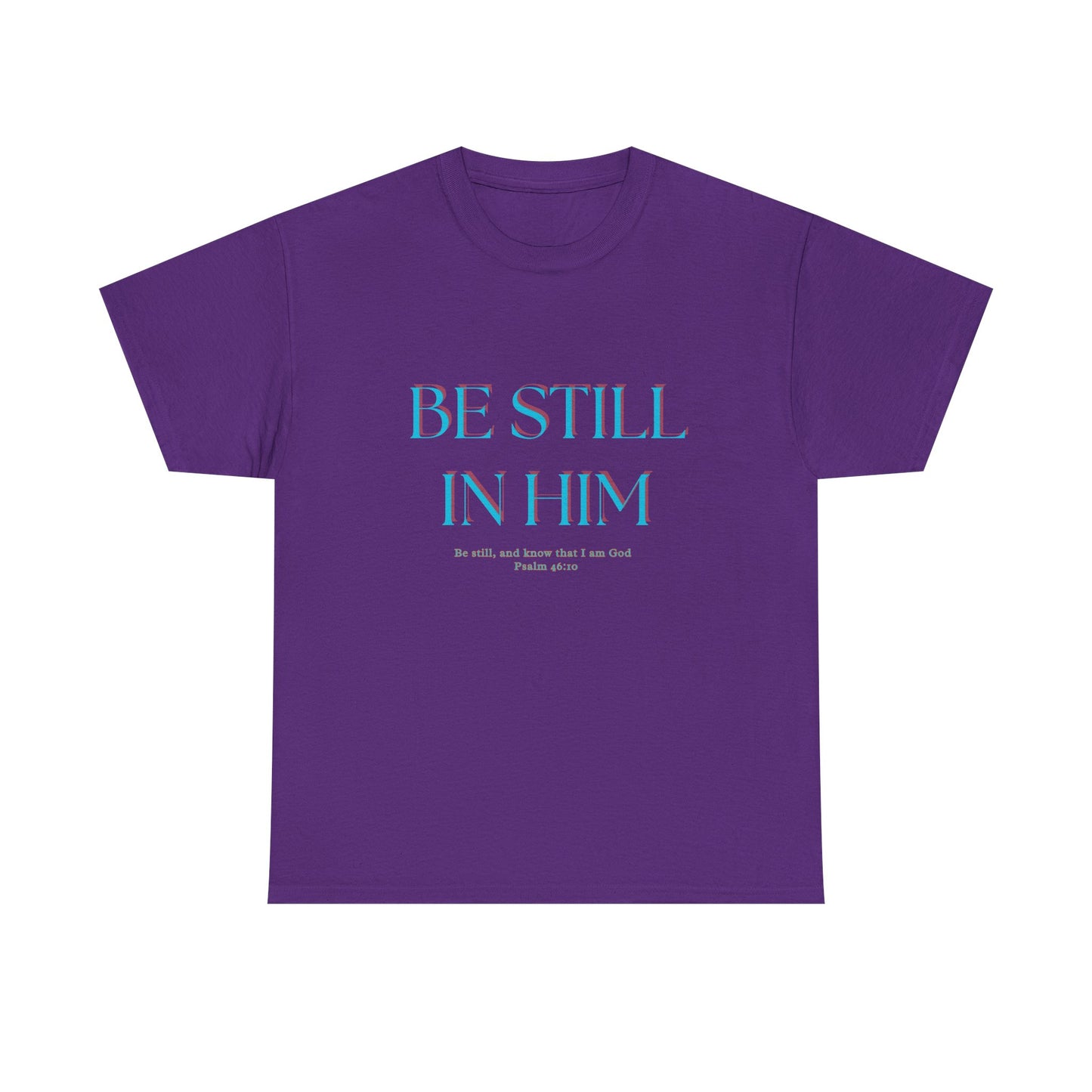 Be Still In Him Tee | Christian Scripture  Faith Tee Shirt