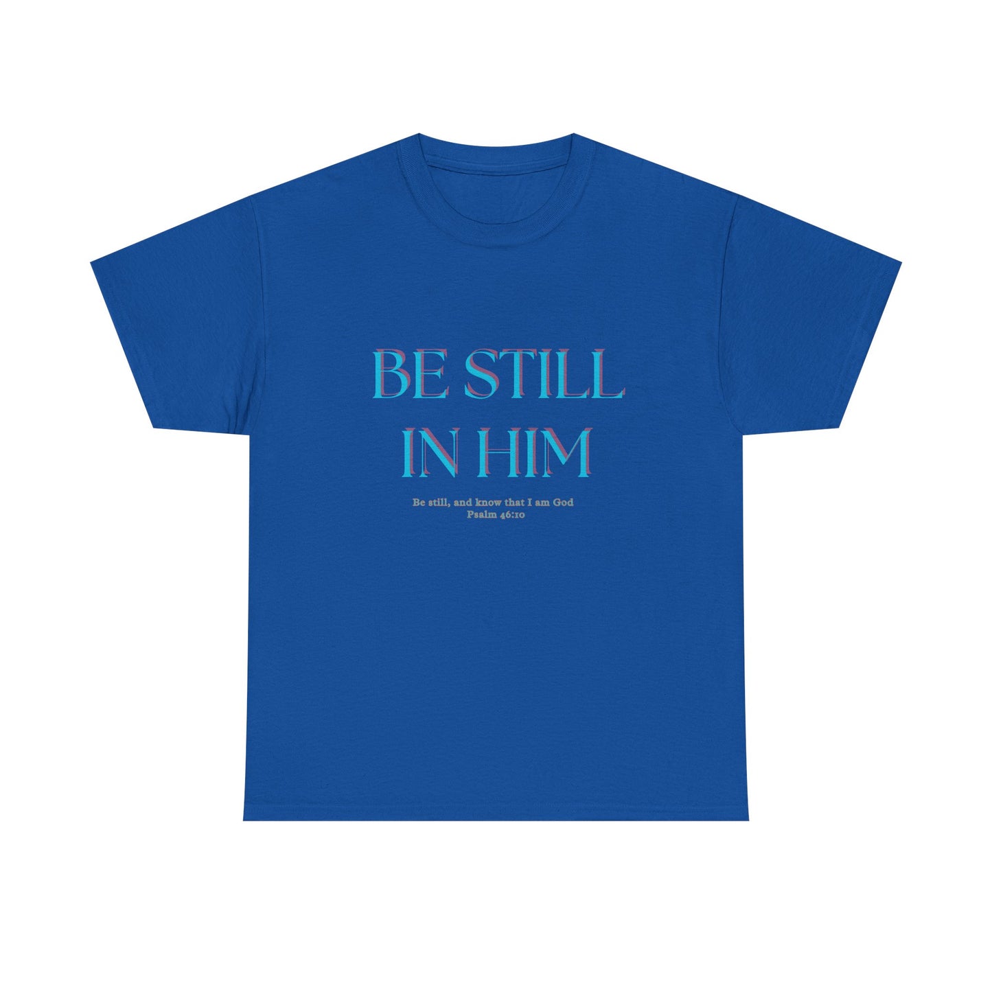 Be Still In Him Tee | Christian Scripture  Faith Tee Shirt